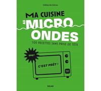 Ma cuisine au micro-ondes: 100 recettes sans prise de tête