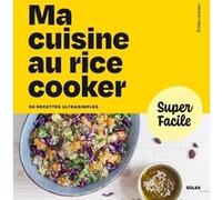 Ma cuisine au rice cooker - Super Facile Emilie Laraison (Auteur)