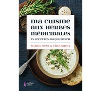 Ma cuisine aux herbes médicinales - 75 recettes du quotidien