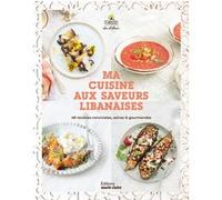 Ma cuisine aux saveurs libanaises – 48 recettes conviviales, saines et gourmandes