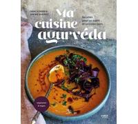 Ma Cuisine Ayurveda - Recettes Pour Un Esprit Et Un Corps Sains