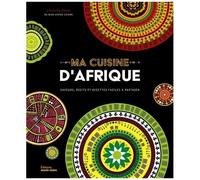 Ma Cuisine D'afrique - Saveurs, Récits Et Recettes Faciles À Partager