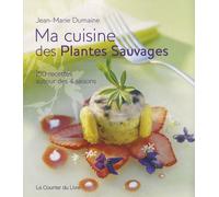 Ma cuisine des plantes sauvages - 150 recettes autour des 4 saisons