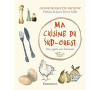 Ma cuisine du Sud-Ouest: Des vignes aux fourneaux