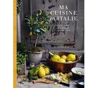 Mimi Thorisson – Ma cuisine en Italie – Une année de partages et d'émotions – Relié