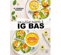 Ma cuisine express à IG bas Plus de 65 recettes super simples qui font du bien ! - Vanessa Kadoch - Thierry Souccar Eds - broché - Guide