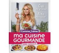 Ma Cuisine Gourmande sans grossir: OUI au plaisir, NON aux kilos!