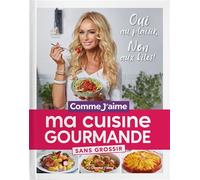 Ma Cuisine Gourmande sans grossir OUI au plaisir, NON aux kilos! - Comme J'aime - Comme J'aime - relié - Guide