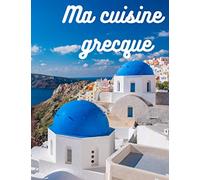 Ma cuisine grecque: Mes plats grecs préférés (carnet à remplir)