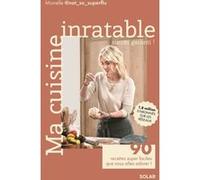 Ma cuisine inratable - 90 recettes super faciles que vous allez adorer ! Monelle @not_so_superflu (Auteur)