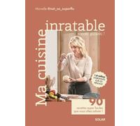 Ma cuisine inratable - 90 recettes super faciles que vous allez adorer ! - Monelle @not_so_superflu - Solar - broché - Guide