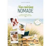 Ma cuisine nomade Le plaisir de manger partout - pause déj, lunchbox, pique-niques... - Juliette Lalbaltry - Marie Claire - broché - Guide