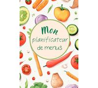 Ma cuisine organisée: Planificateur de menus hebdomadaire à compléter, pour ceux qui souhaitent mieux organiser leurs repas