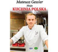 Ma cuisine polonaise - Mateusz Gessler Twarda Oprawa
