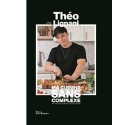 Ma cuisine sans complexe - Théo Lignani - La Martiniere Eds De - relié - Beau livre