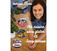 Ma cuisine sans gluten et sans lactose