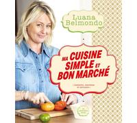 Ma cuisine simple et bon marché - Luana Belmondo - Le Cherche-Midi - broché - Beau livre