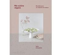 Ma cuisine végane: Recettes pour un mode de vie nature