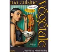 Ma cuisine végétale à partager - 80 recettes d'Asie et d'Orient Cheynese Khachame (Auteur), Pépa Sion (Photographie)