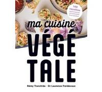 Ma Cuisine Végétale - 140 Recettes Approuvées Par Un Spécialiste De La Nutrition