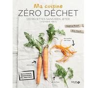 Delphine Brunet – Ma cuisine zéro déchet – 120 recettes sans rien jeter (Vraiment rien !)
