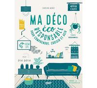 Ma déco écoresponsable: Pour comprendre, choisir et agir !