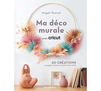 Ma Déco Murale Avec Cricut - 20 Créations En Papier, En Bois, En Carton Et En Vinyle