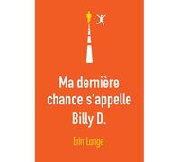 Ma dernière chance s'appelle Billy D. - Lange, Erin - Medium Edl - broché - Roman adolescent dès 13 ans