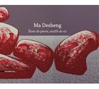 Ma Desheng : Etres de pierre, souffle de vie