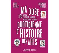 Ma Dose Quotidienne D'histoire Des Arts - 365 Notions En Peinture, Sculpture, Musique, Danse Et Théâtre