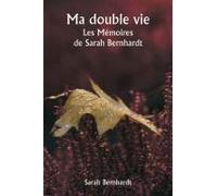 Ma Double Vie Les Mémoires De Sarah Bernhardt