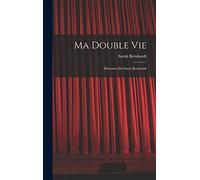 Ma Double Vie: Mémoires De Sarah Bernhardt