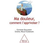 Ma douleur, comment l'apprivoiser