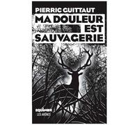 Ma Douleur Est Sauvagerie