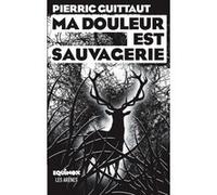 Ma douleur est sauvagerie PIERRE GUITTAUT (Auteur)