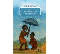 Ma douloureuse existence - Suzie Momo - Le Lys Bleu - broché - Roman