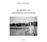 Ma dyslexie, ma schizophrénie, mon histoire