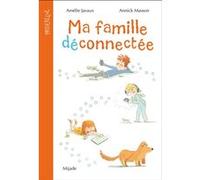 Ma famille déconnectée Amélie Javaux (Auteur), Annick Masson (Illustration)