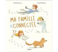 Ma famille déconnectée - Annick Masson - Mijade Eds - cartonné - Album jeunesse