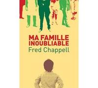 Ma famille inoubliable Fred Chappell (Auteur), Anne Rouhette (Traduction)