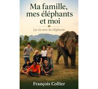 Ma famille, mes éléphants et moi: La vie avec les éléphants