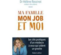Ma famille, mon job et moi - Les clés pratiques d'un médecin à ceux qui aident un proche