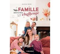 Alexia Mori – Ma famille, mon plus beau challenge – Guide – Broché – Les Éditions Albin Michel