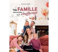Alexia Mori – Ma famille, mon plus beau challenge – Guide – Broché – Les Éditions Albin Michel