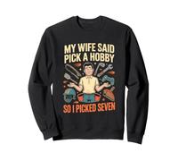 Ma Femme A Dit Choisis Un Hobby J AI Pris Sept Sweatshirt