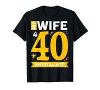 Ma femme a quarante ans, ma femme a 40 ans et toujours chaude, ma femme a 40 ans T-Shirt