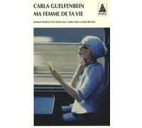 Carla Guelfenbein – Ma femme de ta vie – Roman – Poche – Actes Sud