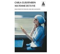 Carla Guelfenbein – Ma femme de ta vie – Roman – Poche – Actes Sud