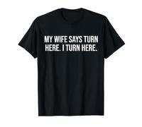 Ma Femme Dit de Tourner Ici T-Shirt