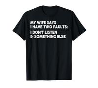 Ma femme dit que j'ai deux défauts : je n'écoute rien T-Shirt